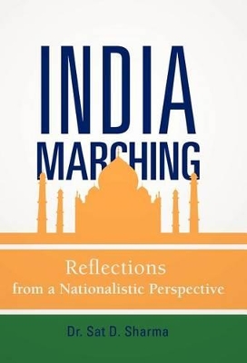 India Marching: Reflections from a Nationalistic Perspective by Dr Sat D Sharma