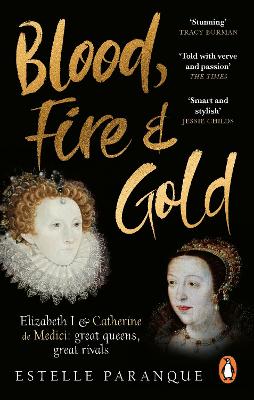 Blood, Fire and Gold: The story of Elizabeth I and Catherine de Medici book