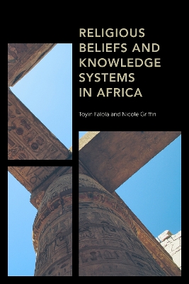 Religious Beliefs and Knowledge Systems in Africa by Toyin Falola