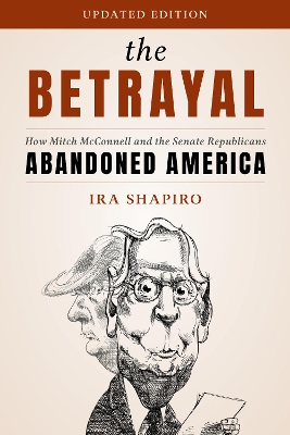 The Betrayal: How Mitch McConnell and the Senate Republicans Abandoned America book