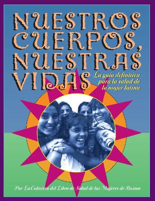 Nuestros Cuerpos, Nuestras Vidas: La guía definitiva para la salud de la mujer latina book