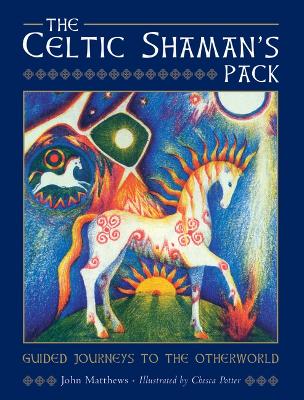 The The Celtic Shaman's Pack: Guide Journeys to the Otherword (Book and Cards) by John Matthews