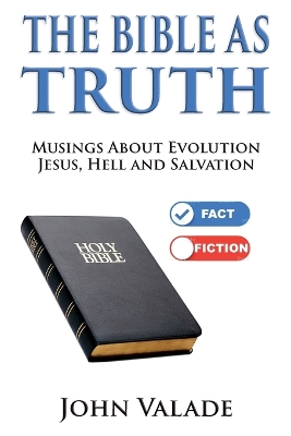 The Bible as TRUTH: Musings about evolution, Jesus, hell and salvation book