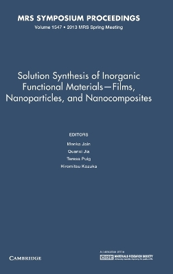 Solution Synthesis of Inorganic Functional Materials - Films, Nanoparticles, and Nanocomposites: Volume 1547 book