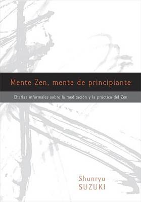 Mente Zen, mente de principiante (Zen Mind, Beginner's Mind): Charlas informales sobre la Meditaci¢n y la Pr ctica del Zen by Shunryu Suzuki