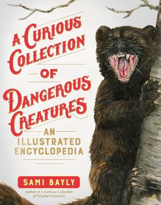 A Curious Collection of Dangerous Creatures: An Illustrated Encyclopedia book