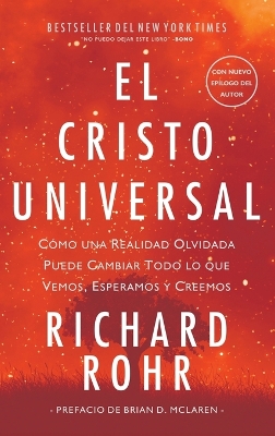 Cristo Universal: Cómo una Realidad Olvidada Puede Cambiar Todo lo que Vemos, Esperamos y Creemos book