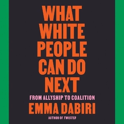What White People Can Do Next: From Allyship to Coalition by Emma Dabiri