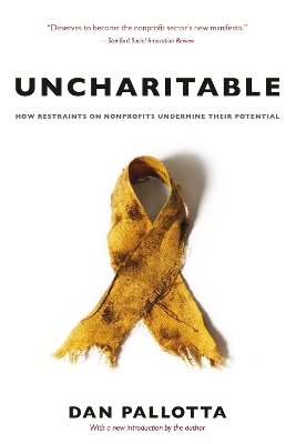 Uncharitable – How Restraints on Nonprofits Undermine Their Potential book