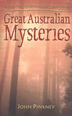 Great Australian Mysteries: Unsolved, Unexplained, Unknown book