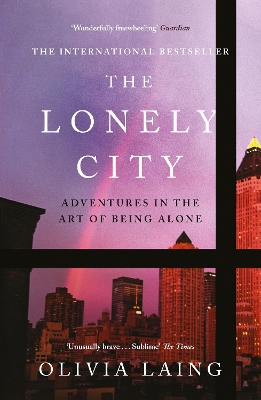 The The Lonely City: Adventures in the Art of Being Alone by Olivia Laing