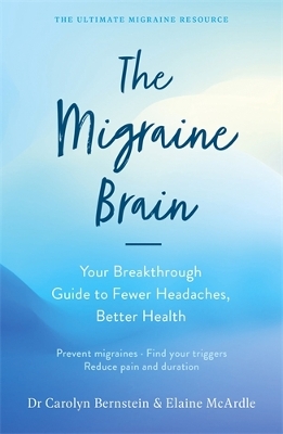 The Migraine Brain: Your Breakthrough Guide to Fewer Headaches, Better Health by Elaine McArdle