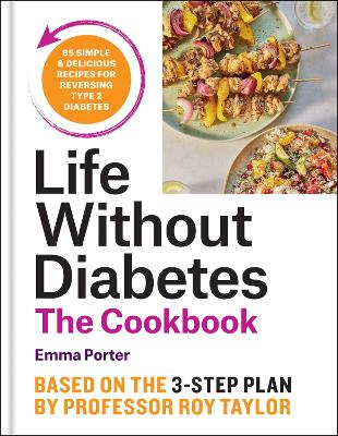 The Life Without Diabetes Cookbook: 85 simple and delicious recipes for reversing type 2 diabetes book
