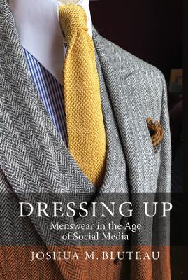 Dressing Up: Menswear in the Age of Social Media book