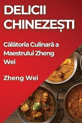 Delicii Chinezești: Călătoria Culinară a Maestrului Zheng Wei book