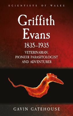 Griffith Evans 1835-1935: Veterinarian, Pioneer Parasitologist and Adventurer by Gavin Gatehouse