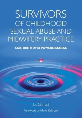 Survivors of Childhood Sexual Abuse and Midwifery Practice by Lis Garratt