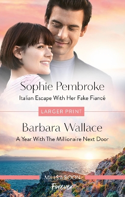 Italian Escape with Her Fake Fiancé/A Year with the Millionaire Next Door by Barbara Wallace