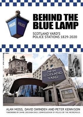 Behind the Blue Lamp: Scotland Yard's Police Stations 1829-2020 book