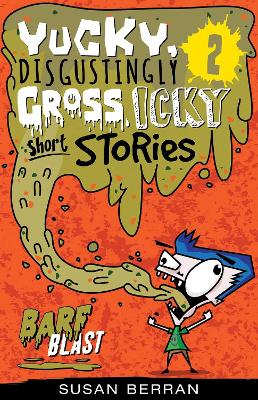 Yucky, Disgustingly Gross, Icky Short Stories No.2: Barf Blast: Volume 2 book