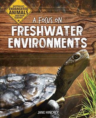 A Focus on Freshwater Environments by Jane Hinchey