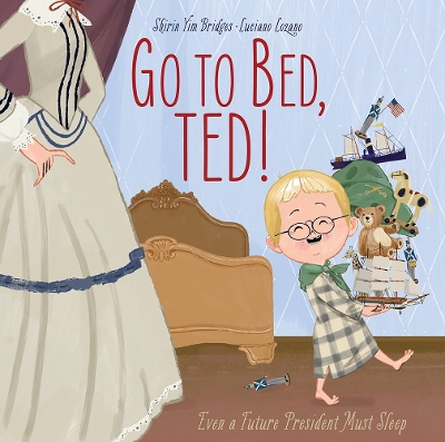 Go to Bed, Ted!: Even a Future President Must Sleep book