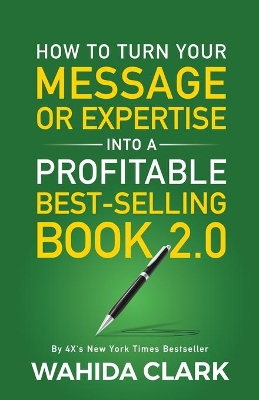 How To Turn Your Message or Expertise Into A Profitable Best-Selling Book 2.0 book