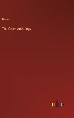 The Greek Anthology by Neaves