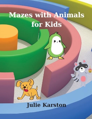 Mazes with Animals for Kids: Amazing Mazes 44 Pages book