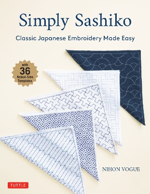 Simply Sashiko: Classic Japanese Embroidery Made Easy (With 36 Actual Size Templates) book