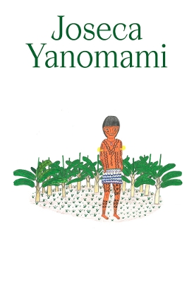 Joseca Yanomami: Our Forest-Land book