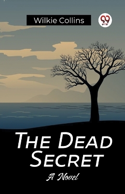 The Dead Secret A Novel by Wilkie Collins