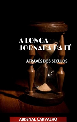 A Longa Jornada da Fé: Através dos Séculos book