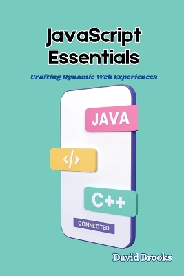 JavaScript Essentials: Crafting Dynamic Web Experiences book