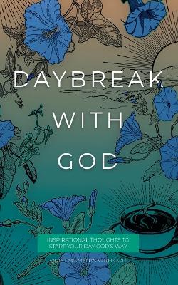 Daybreak with God: Inspirational Thoughts to Start Your Day God's Way book