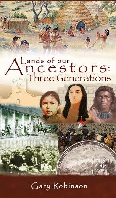 Lands of our Ancestors: Three Generations by Gary Robinson