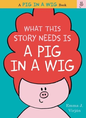 What This Story Needs Is a Pig in a Wig book