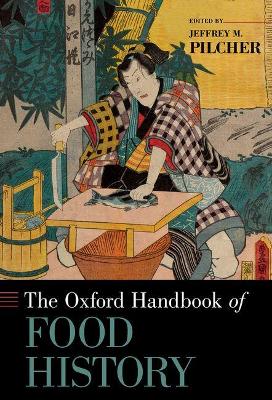 The Oxford Handbook of Food History by Jeffrey M. Pilcher