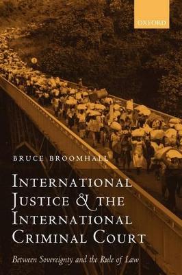 International Justice and the International Criminal Court by Bruce Broomhall