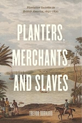 Planters, Merchants, and Slaves: Plantation Societies in British America, 1650-1820 book