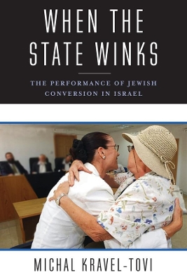 When the State Winks: The Performance of Jewish Conversion in Israel book