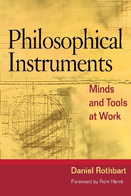 Philosophical Instruments: Minds and Tools at Work by Daniel Rothbart