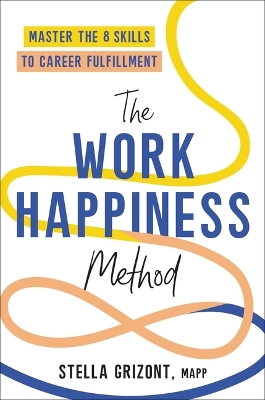 The Work Happiness Method: Master the 8 Skills to Career Fulfillment by Stella Grizont