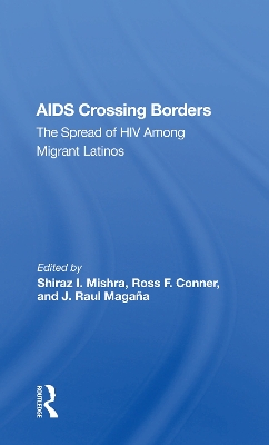 Aids Crossing Borders: The Spread Of Hiv Among Migrant Latinos book