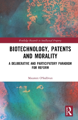 Biotechnology, Patents and Morality: A Deliberative and Participatory Paradigm for Reform by Maureen O'Sullivan