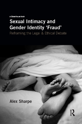 Sexual Intimacy and Gender Identity 'Fraud': Reframing the Legal and Ethical Debate book
