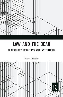 Law and the Dead: Technology, Relations and Institutions book
