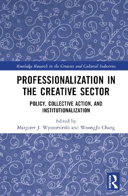 Professionalization in the Creative Sector: Policy, Collective Action, and Institutionalization book