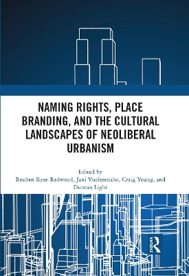 Naming Rights, Place Branding, and the Cultural Landscapes of Neoliberal Urbanism book