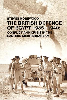 British Defence of Egypt, 1935-40 by Steve Morewood